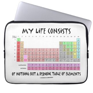 My Life Nothing But Periodic Table Of Elements Computer Sleeves