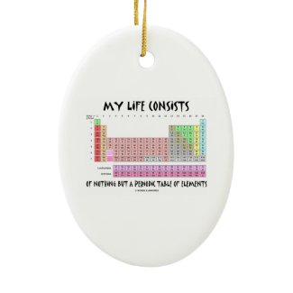 My Life Nothing But Periodic Table Of Elements Christmas Tree Ornament