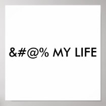 &#@% MY LIFE POSTERS