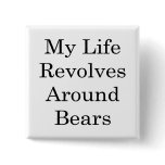 My Life Revolves Around Bears Pins
