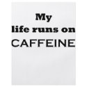 My life runs on caffeine flyers