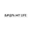 &#@% MY LIFE t-shirts