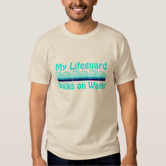 my lifeguard walks on water shirt