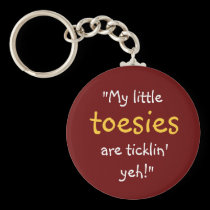 “My Little Toesies Are Ticklin’ Yeh!” keychains