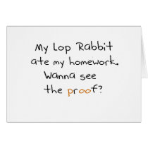 My lop rabbit ate my homework. Wanna see proof? Greeting Card