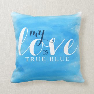 My Love Is True Blue Throw Pillows