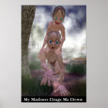 My Madness Drags Me Down posters