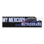 My Mercury is in Retrograde Bumper Stickers