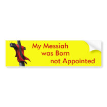 My Messiah was Born not Appointed Bumper Stickers