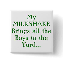 My MILKSHAKE brings all the Boys to the Yard