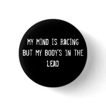 my mind is racing but my body's in the lead buttons
