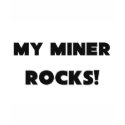 MY Miner ROCKS! t-shirts