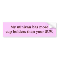 My minivan has more cup holders than your SUV. bumper stickers by absolutelybananas My minivan has more cup holders than your SUV. bumper stickers