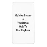 My Mom Became A Veterinarian Only To Heal Elephant Shipping Label