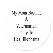 My Mom Became A Veterinarian Only To Heal Elephant Sticker