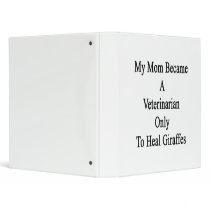 My Mom Became A Veterinarian Only To Heal Giraffes Vinyl Binders
