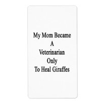 My Mom Became A Veterinarian Only To Heal Giraffes Custom Shipping Labels