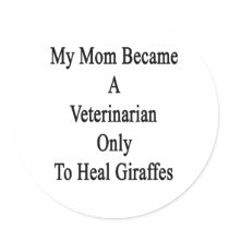 My Mom Became A Veterinarian Only To Heal Giraffes Sticker