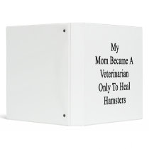 My Mom Became A Veterinarian Only To Heal Hams Vinyl Binder