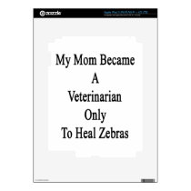 My Mom Became A Veterinarian Only To Heal Zebras Ipad 3 Skins