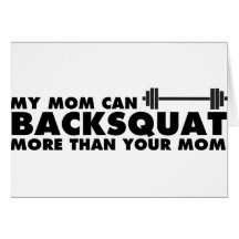 My Mom Can Backsquat! Greeting Card
