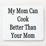 My Mom Can Cook Better Than Your Mom mousepads