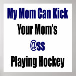 My Mom Can Kick Your Mom's Ass Playing Hockey Posters