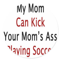 My Mom Can Kick Your Mom's Ass Playing Soccer stickers by Supernova23 My Mom Can Kick Your Mom's Ass Playing Soccer stickers