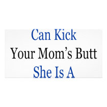 My Mom Can Kick Your Mom's Butt She Is A Great Box photo cards by Supernova23 My Mom Can Kick Your Mom's Butt She Is A Great Box photo cards