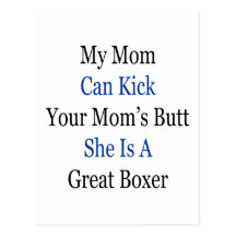 My Mom Can Kick Your Mom's Butt She Is A Great Box Post Cards