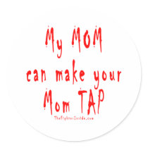 My Mom can make your Mom tap out Round Sticker