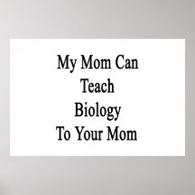 My Mom Can Teach Biology To Your Mom Print