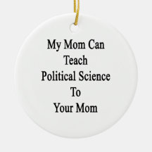 My Mom Can Teach Political Science To Your Mom Christmas Ornament