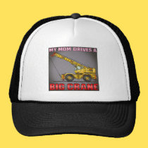 My Mom Drives A Big Crane Hat hats
