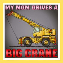 My Mom Drives A Big Crane Poster Print posters