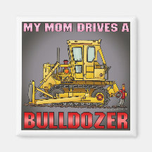 My Mom Drives A Bulldozer Dozer Magnet