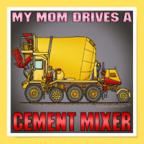 My Mom Drives A Cement Mixer Truck Poster Print posters