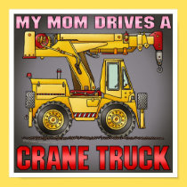 My Mom Drives A Crane Truck Poster Print posters
