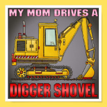 My Mom Drives A Digger Shovel Poster Print posters