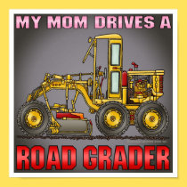 My Mom Drives A Road Grader Poster Print posters
