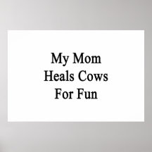 My Mom Heals Cows For Fun Posters