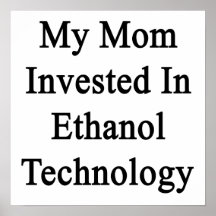 My Mom Invested In Ethanol Technology Print