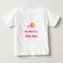 My mom is a binky slave t-shirts by laura1024 My mom is a binky slave t-shirts