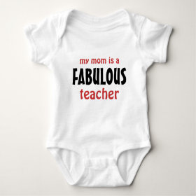 My Mom is a Fabulous Teacher for Baby T Shirt