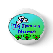 "MY MOM is a nurse" For Nurses kids buttons by gailg1957 "MY MOM is a nurse" For Nurses kids buttons