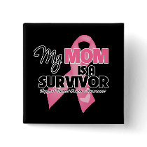 My Mom is a Survivor - Breast Cancer Pinback Buttons