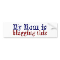 My Mom is Blogging This bumper stickers