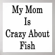 My Mom Is Crazy About Fish Poster