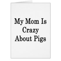 My Mom Is Crazy About Pigs Cards