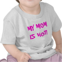 MY MOM IS HOT! t-shirts by HOTLANTA404 MY MOM IS HOT! t-shirts